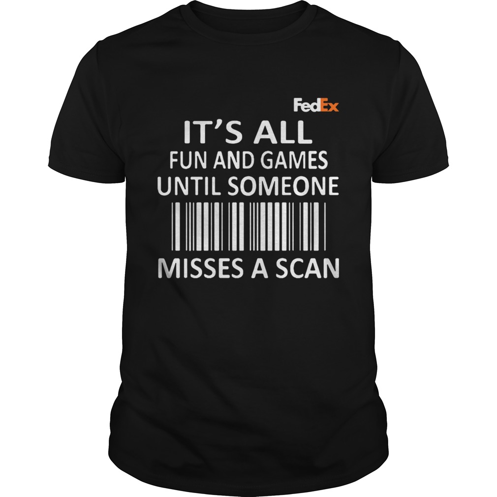 FedEx its's all fun and games until someone misses a scan shirts