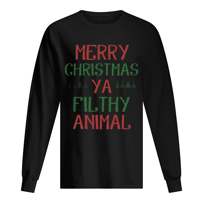 merry christmas you filthy animal shirts