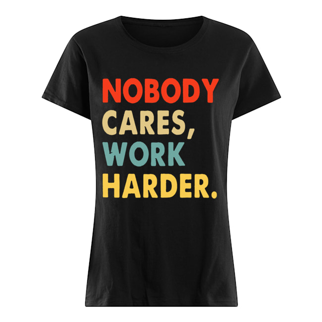 nobody cares work harder shirt cameron hanes