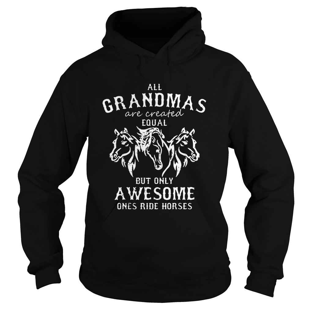 All grandmas are created equal but only awesome ones ride horses Hoodie