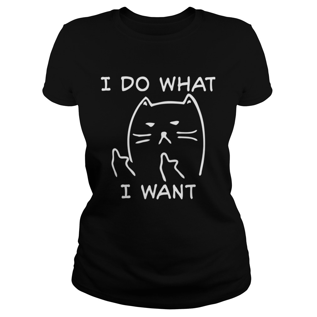 Funny Cat I Do What I Want With My Cat Classic Ladies