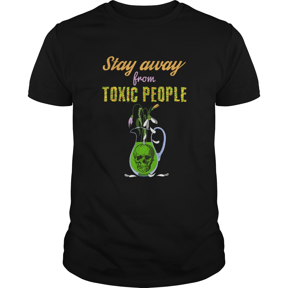 stay away from toxic people shirt