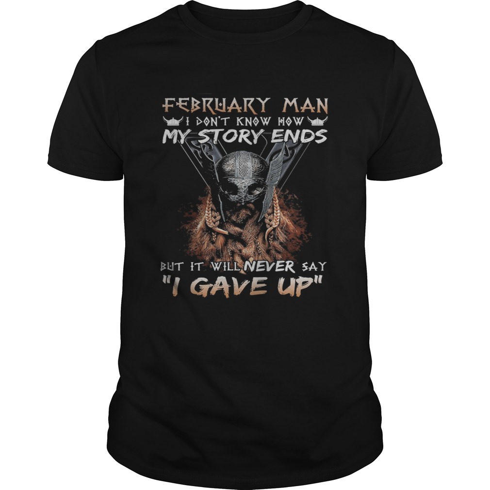 February man I dont know how my story ends but it will never say I gave up shirts