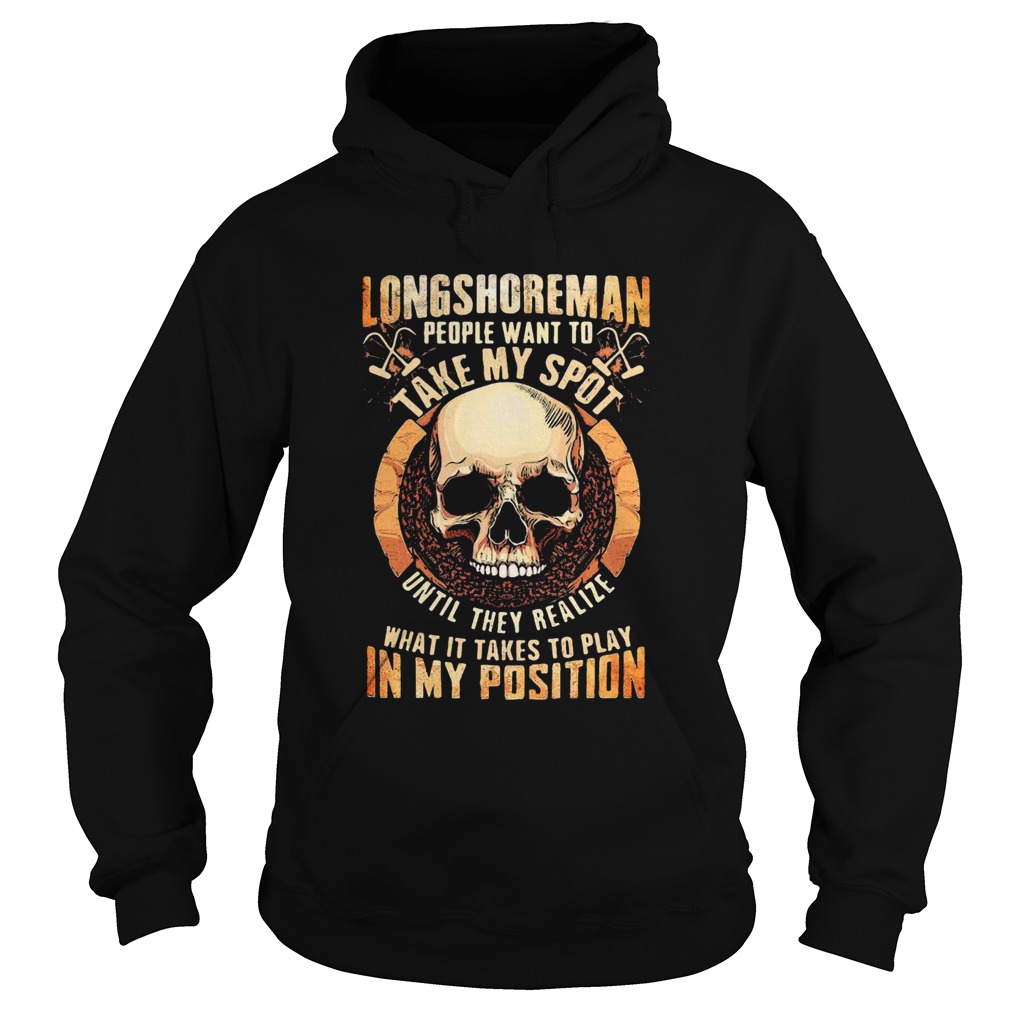 Longshoreman People Want To Take My Spot Until They Realize What It Takes To Play In My Position Ha Hoodie