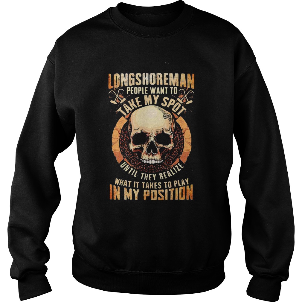 Longshoreman People Want To Take My Spot Until They Realize What It Takes To Play In My Position Ha Sweatshirt