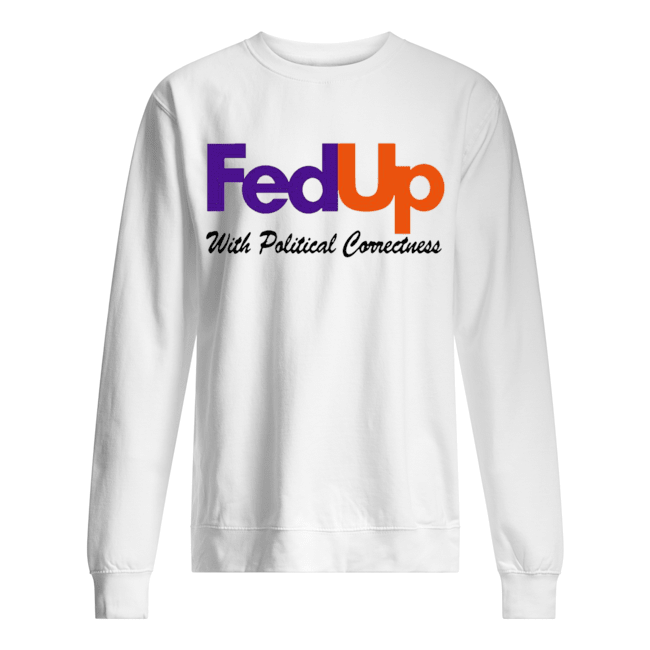 Fedup With Political Correctness shirts