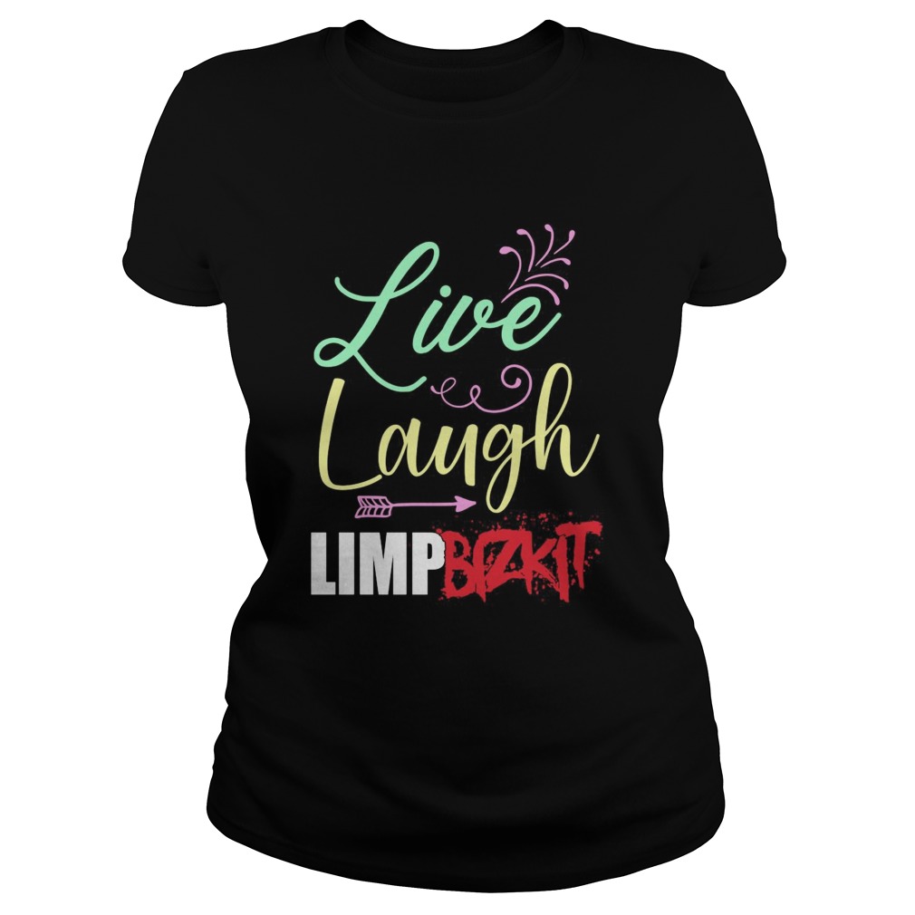 Live Laugh Limp Bizkit Classic Ladies