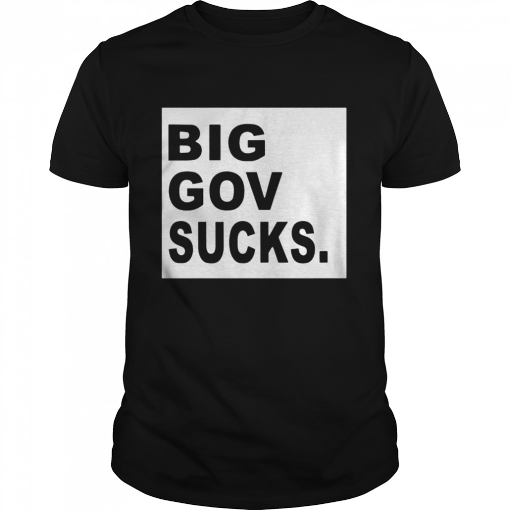 Big gov sucks shirts