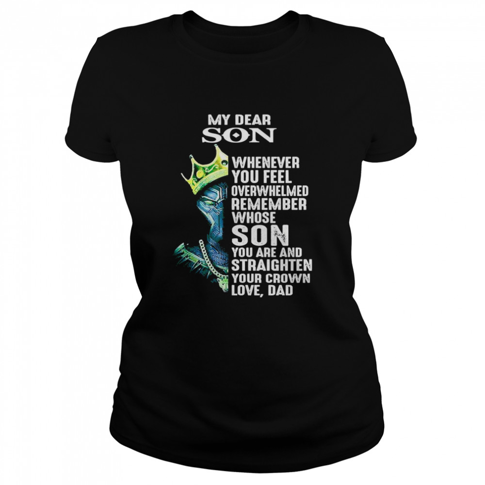 Black Panther my dear son whenever you feel overwhelmed remember  Classic Women's T-shirt