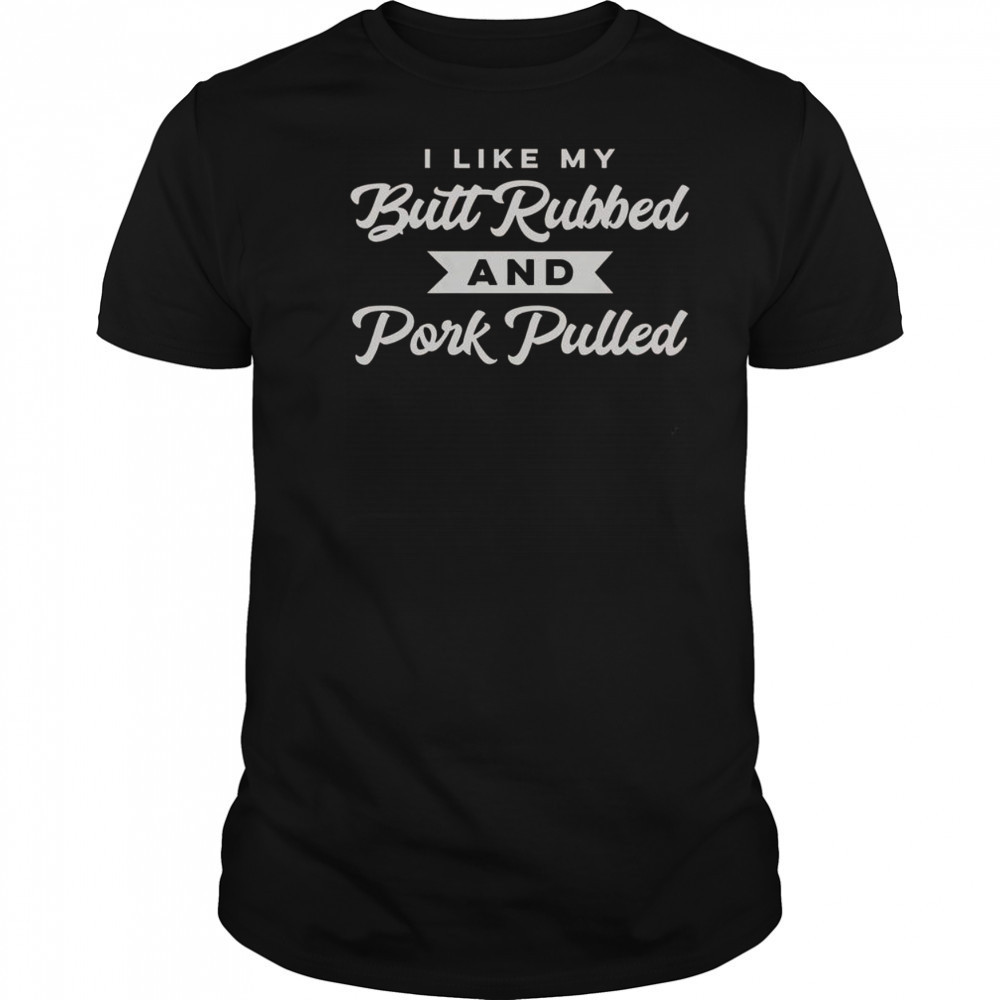 Butt Rubbed Pork Pulled Funny BBQ Grill Southern Smoker T-Shirt