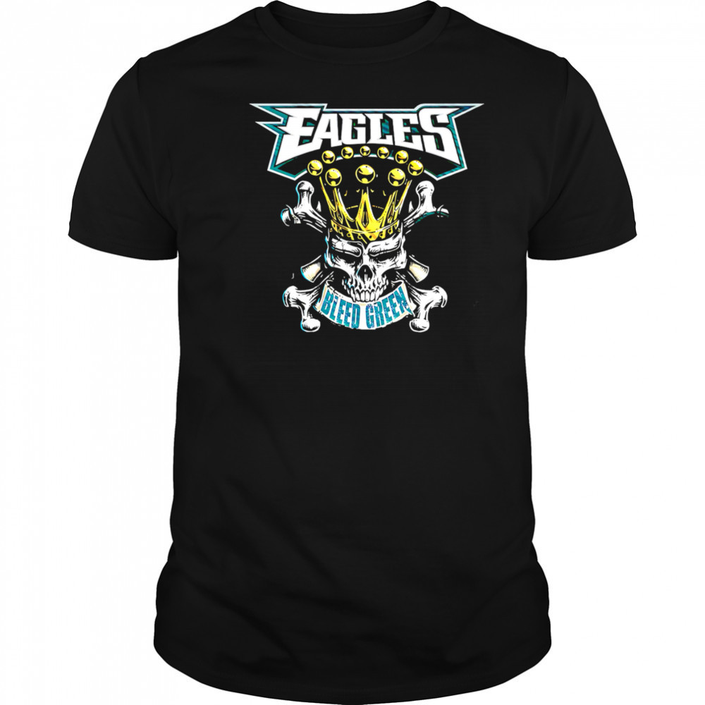 Eagles Bleed Green King Skull shirt