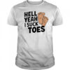 Hell Yeah I Suck Toes feet shirt