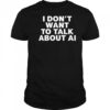 I Don’t Want To Talk About AI Exclusive shirt