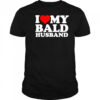I love my bald husband shirt