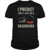I Predict You’ll Ask For A Dashboard Data Scientist T-Shirt