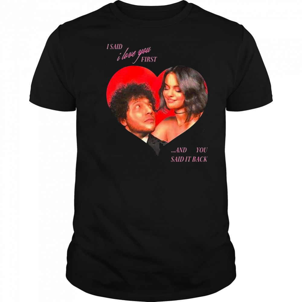 I Said I Love You First And You Said It Back Selena Gomez t-shirt