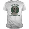 I’m in love with an alien shirt