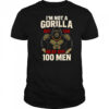 I’m not a Gorilla but I can beat off 100 men shirt