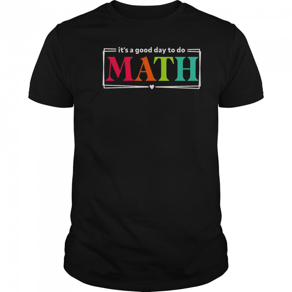 It’s A Good Day To Do Math Teacher Test Day Back To School T-Shirt