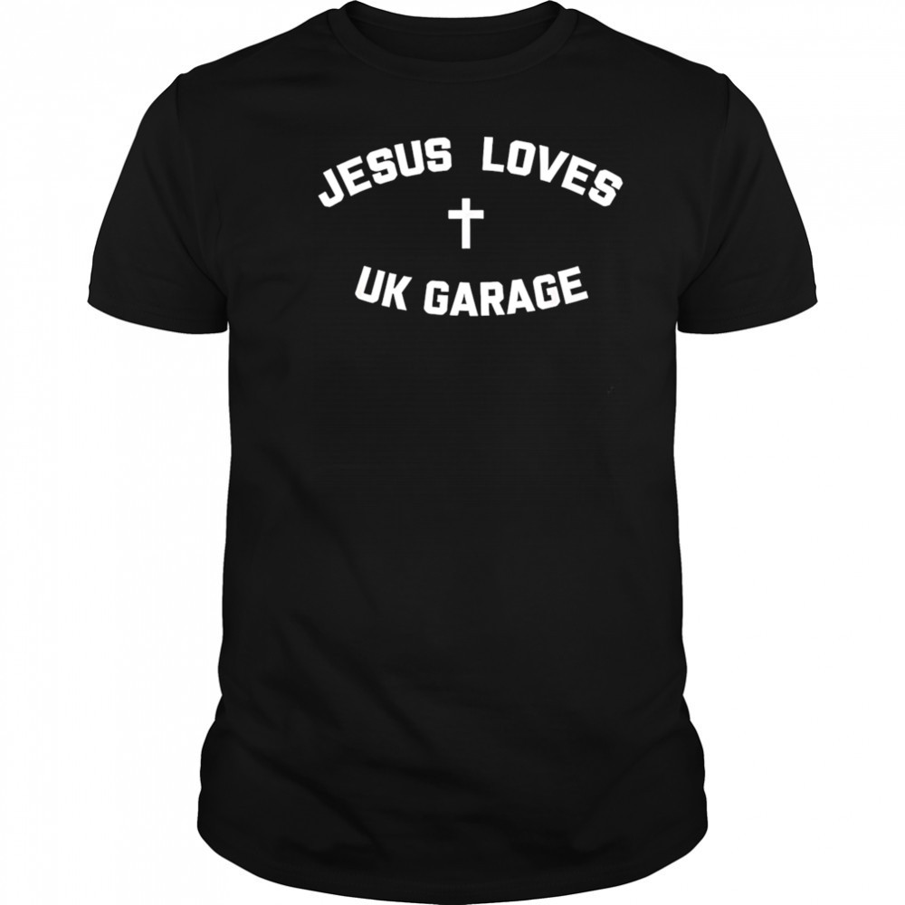 Jesus Loves Uk Garage shirt
