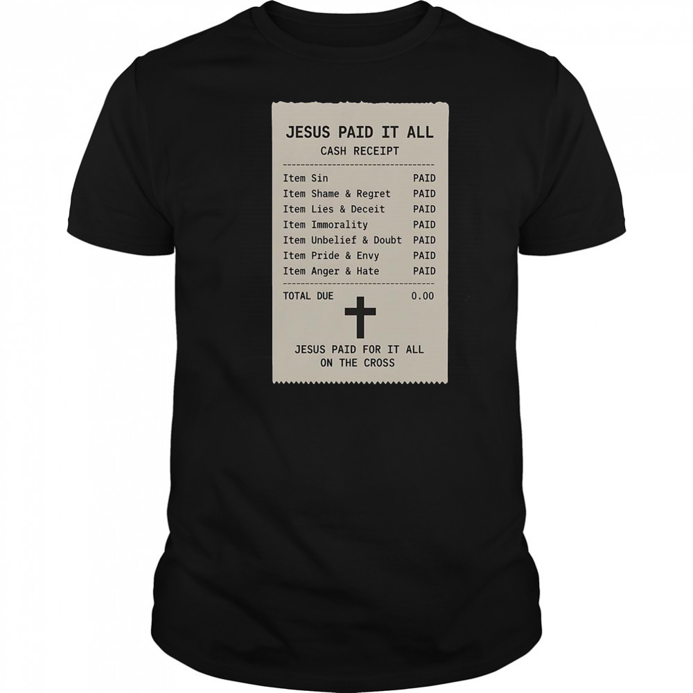 Jesus Paid For It All On The Cross Jesus Receipt T-Shirt