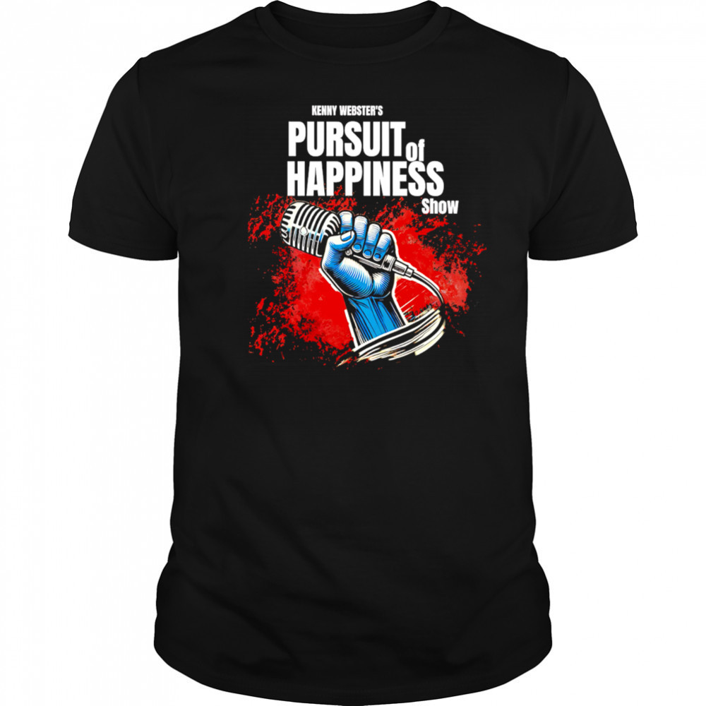 Kenny Webster’s Pursuit of Happiness Show shirt