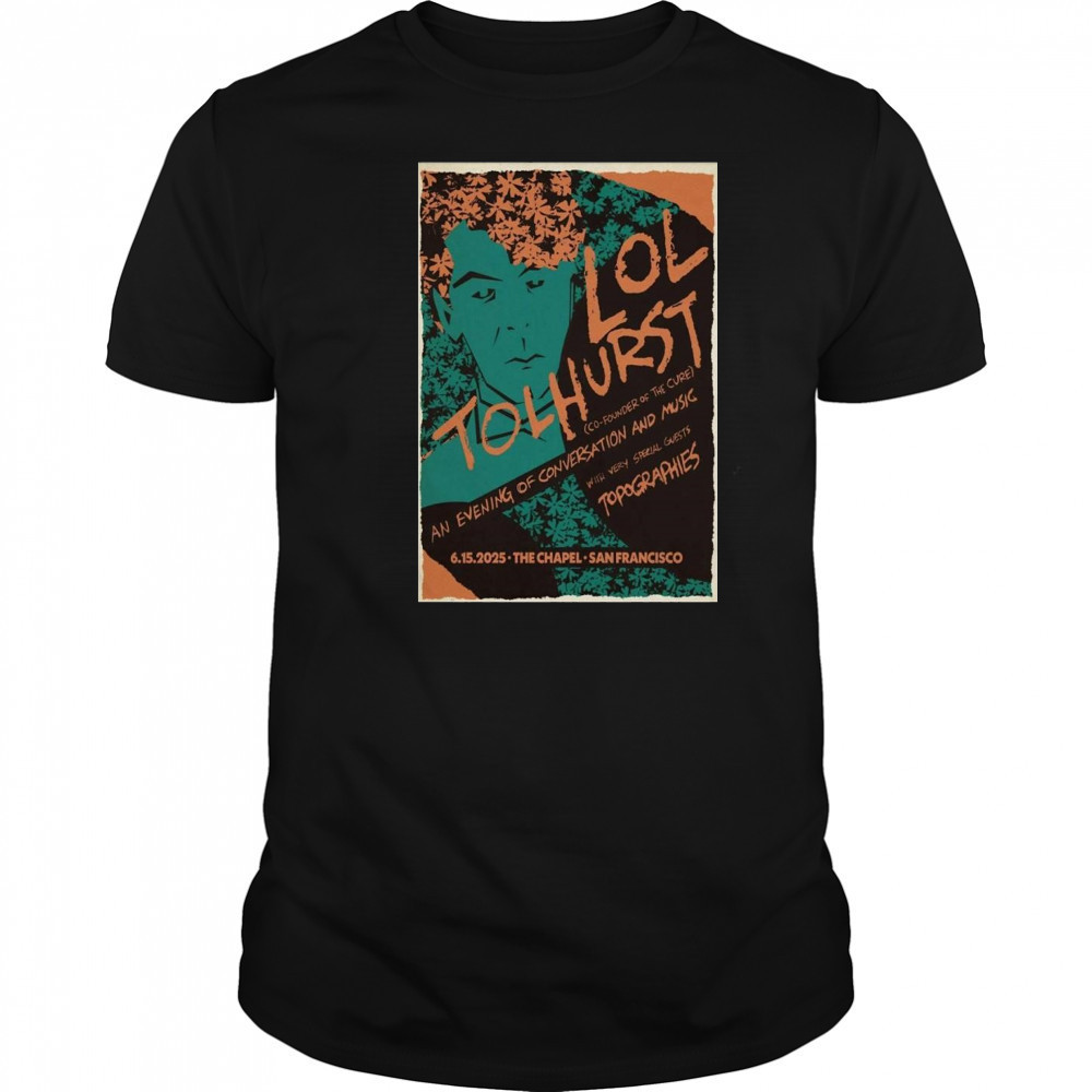 Lol Tolhurst San Francisco CA 6-15-2025 Shirt