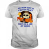 My Mom Isn’t In A Better Place She’s In A Jar At Home Pot T-Shirt