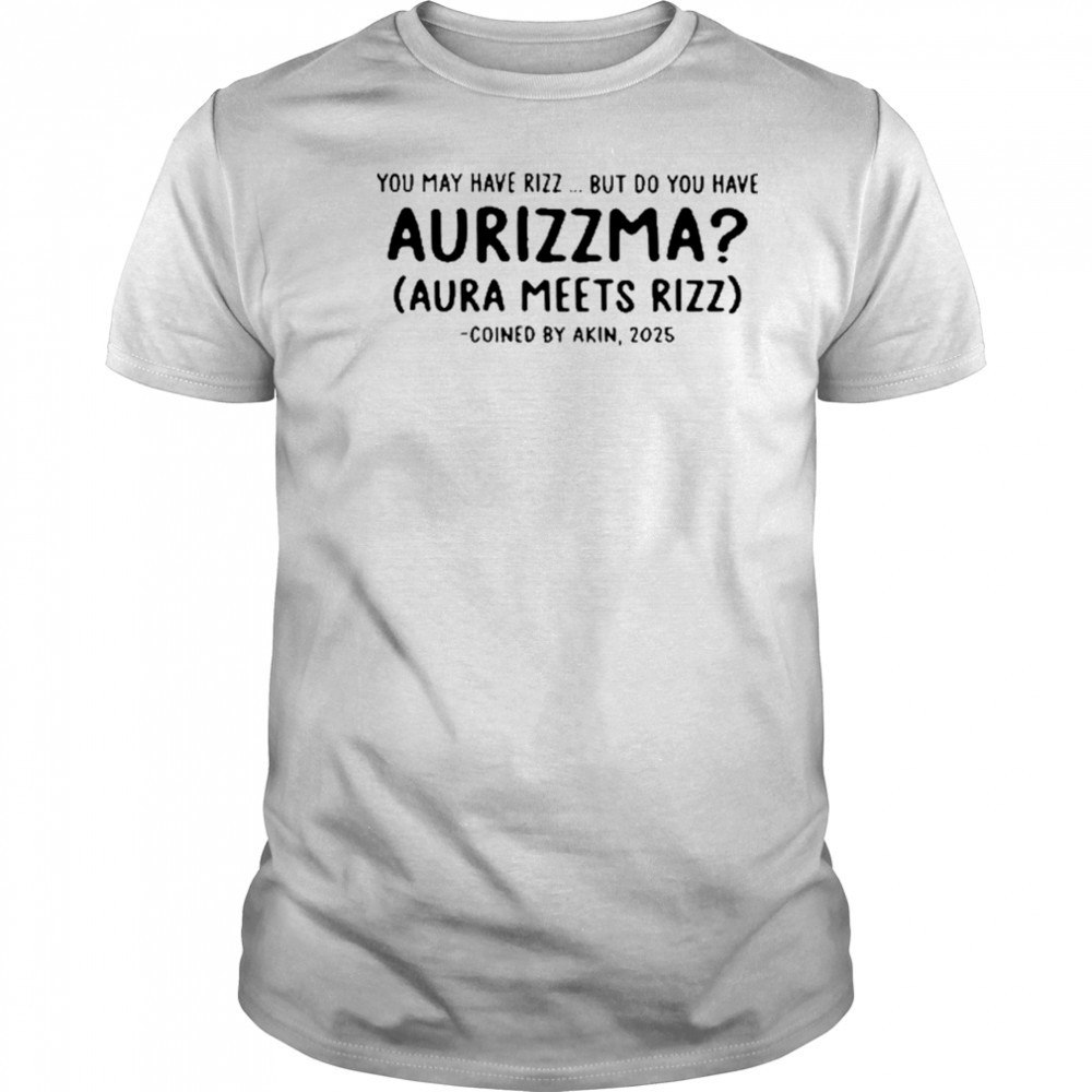 Nicholasferroni You May Have Rizz But Do You Have Aurizzma Shirt