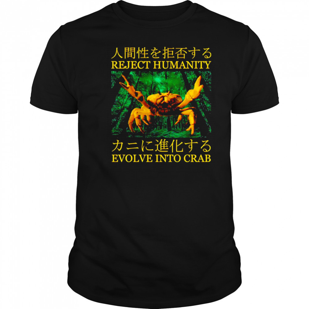 Reject humanity evolve into crab shirt