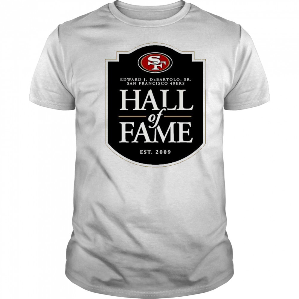 San Francisco 49ers Hall of Fame Edward J. DeBartolo Sr. est. 2009 logo t-shirt
