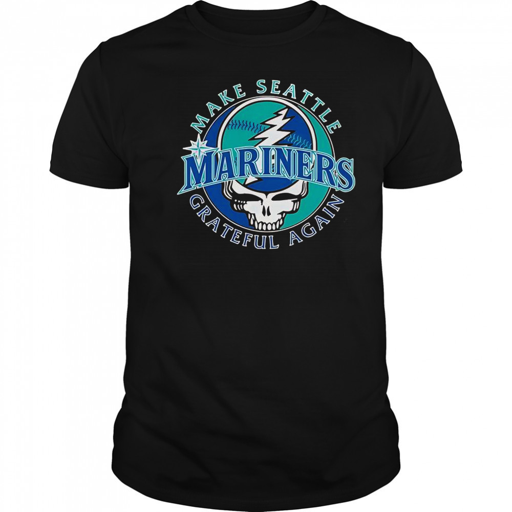 Seattle Mariners X Grateful Dead Make Seattle Grateful Again T-Shirt