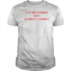 System change not climate change shirt