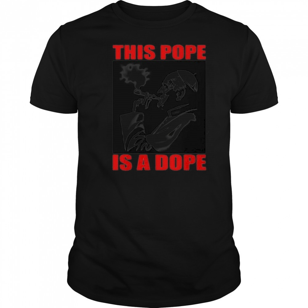 This Pope Is A Dope Pope Smoking T-shirt
