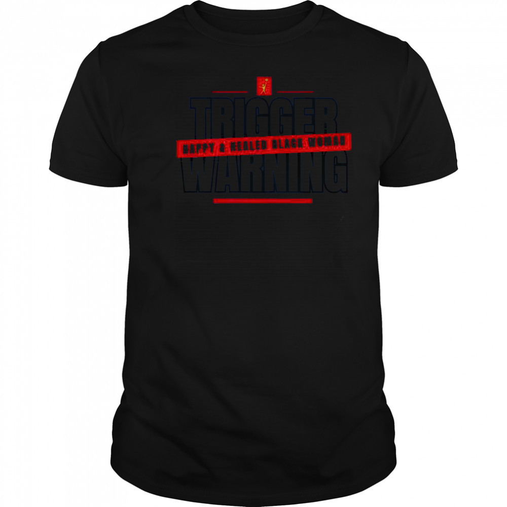 Trigger Warning Happy And Healed Black Woman T-Shirt