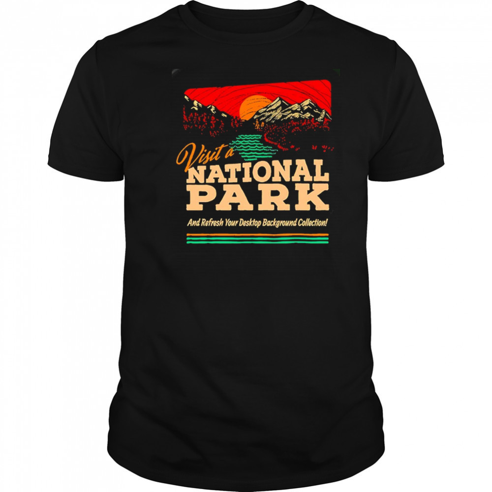 Visit a National Park and refresh your desktop background collection shirt