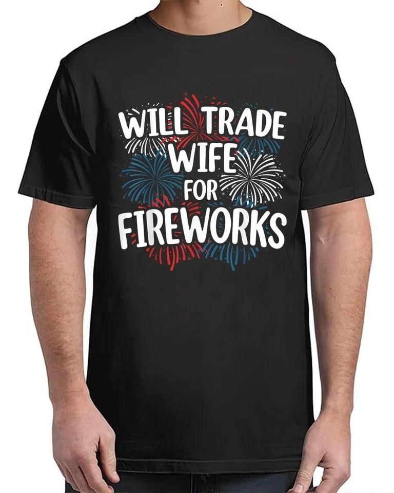 Will Trade Wife for Fireworks 4th of July American Patriotic T-Shirt