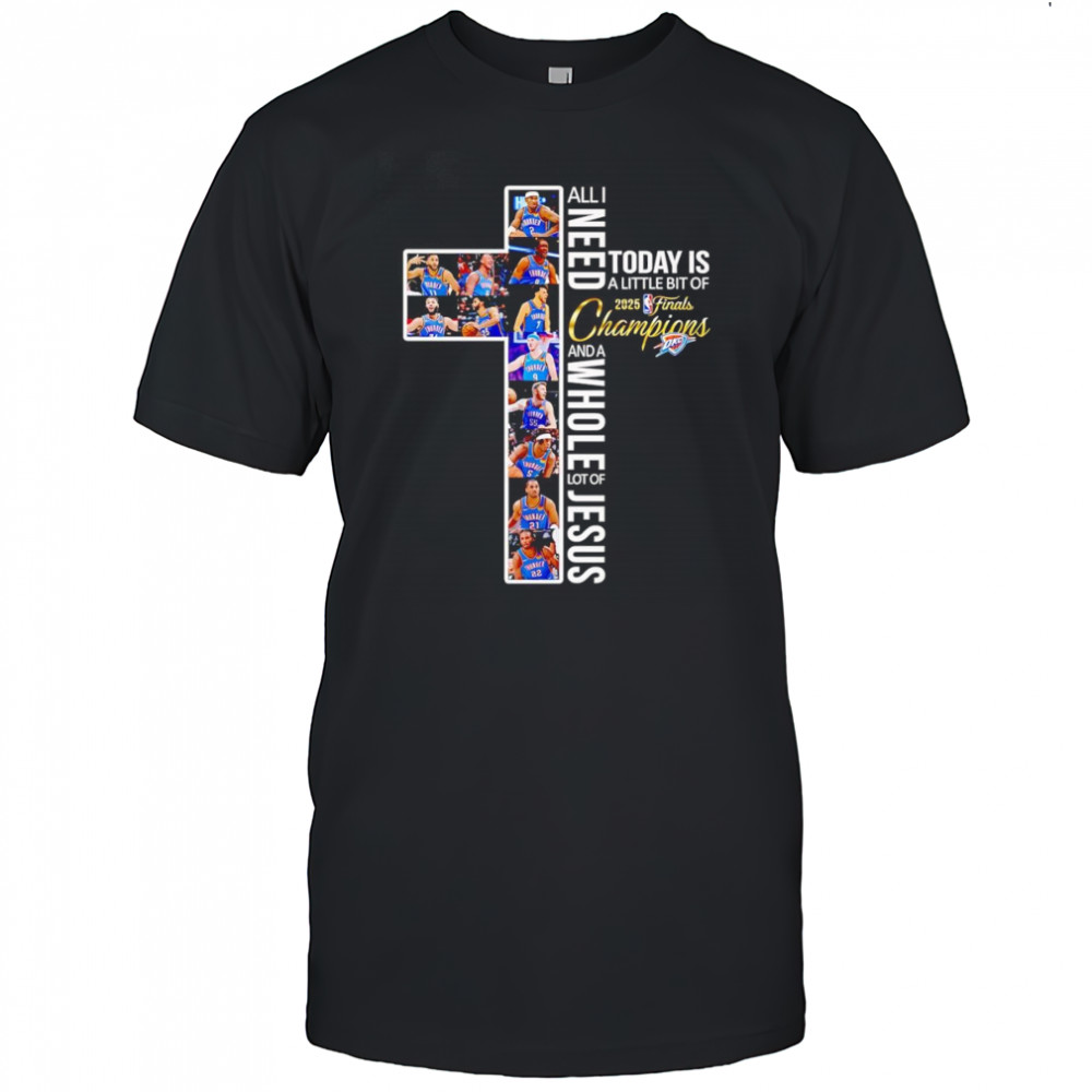 All I need today is a little bit of 2025 Finals Champions and a whole lot of Jesus OKC Thunder shirt
