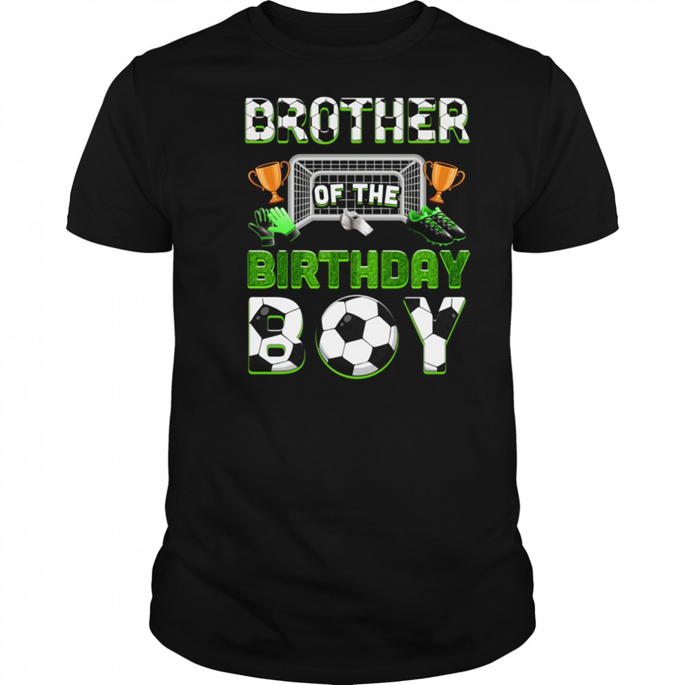 Brother Of The Birthday Boy Soccer Family Matching Party shirt