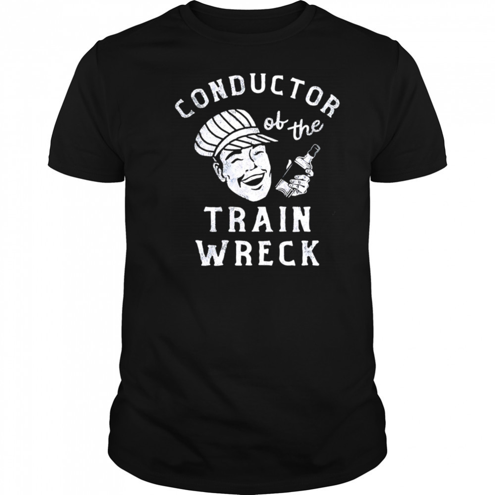 Conductor Of The Train Wreck shirt