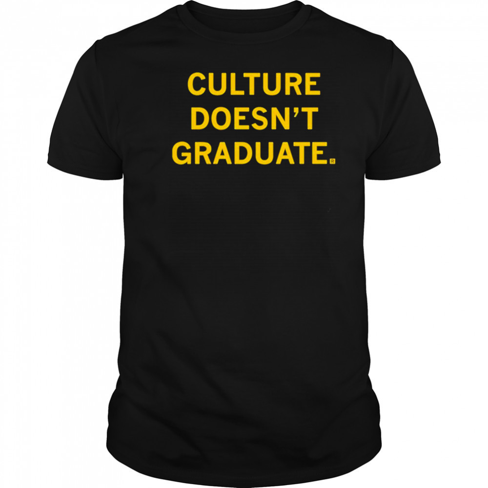 Culture Doesn’t Graduate T-shirt