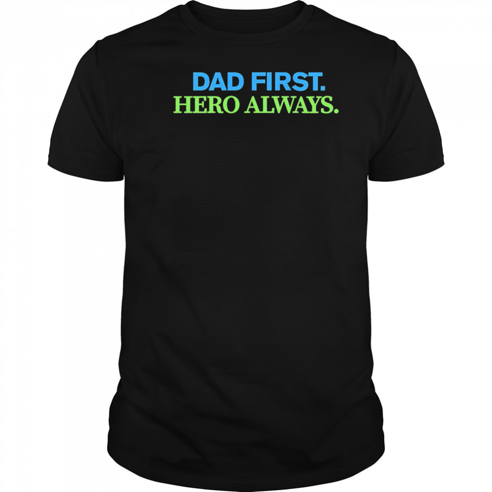 Dad First Hero Always shirt