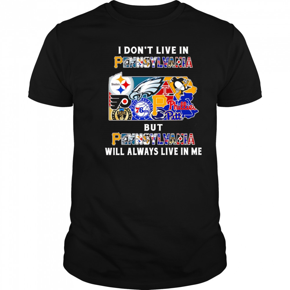 I don’t live in Pennsylvania but Pennsylvania will always live in me sport shirt