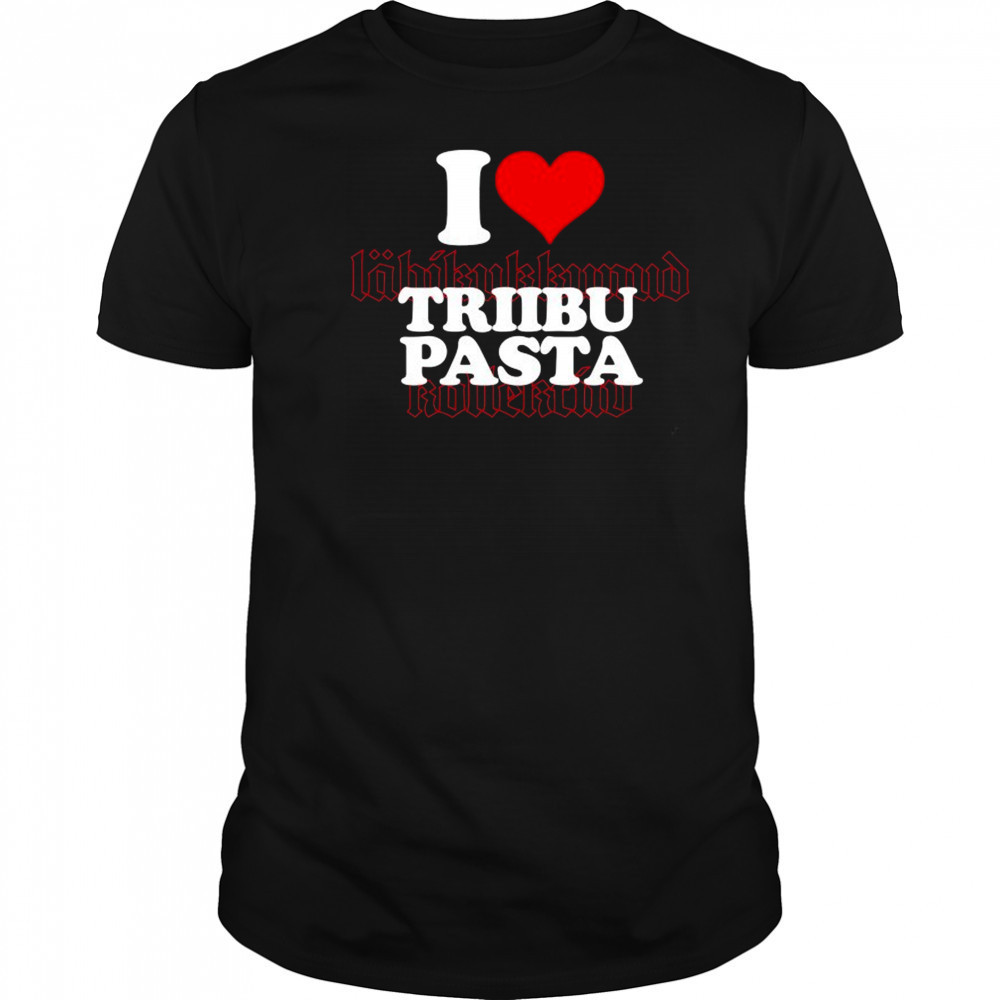 I Love Triibupasta T-shirt