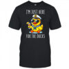 I’m Just Here For The Duck cute shirt