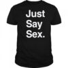 Just say sex shirt