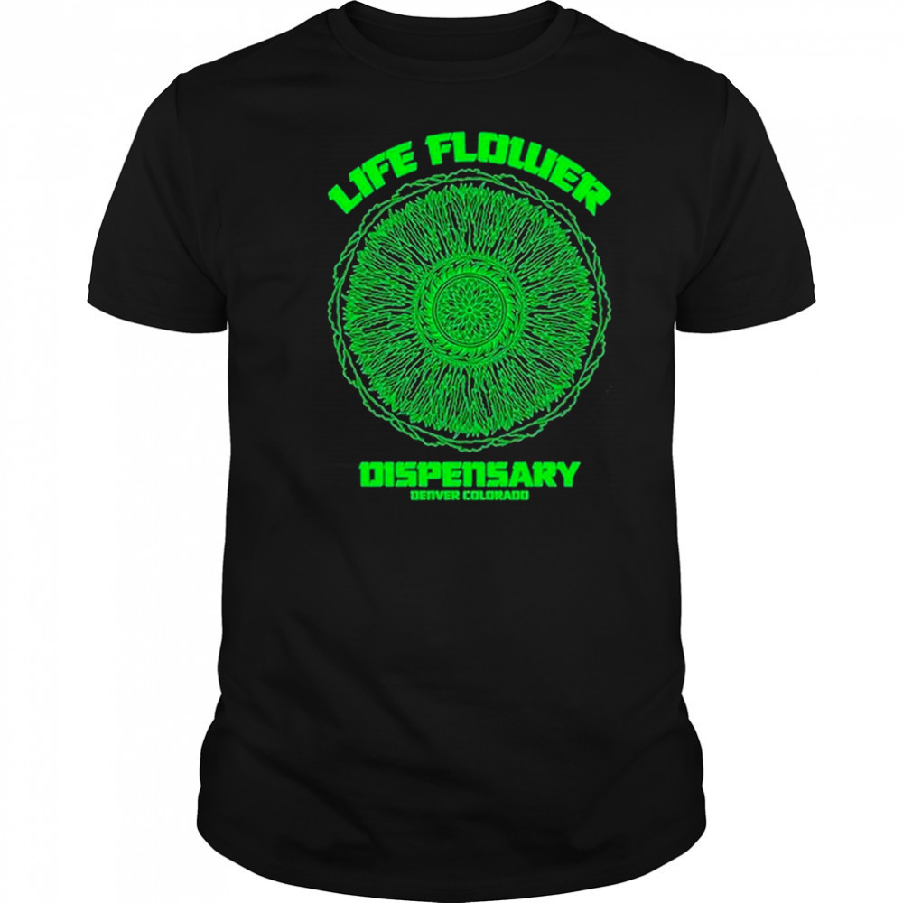 Life Flower Dispensary Denver Colorado T-shirt