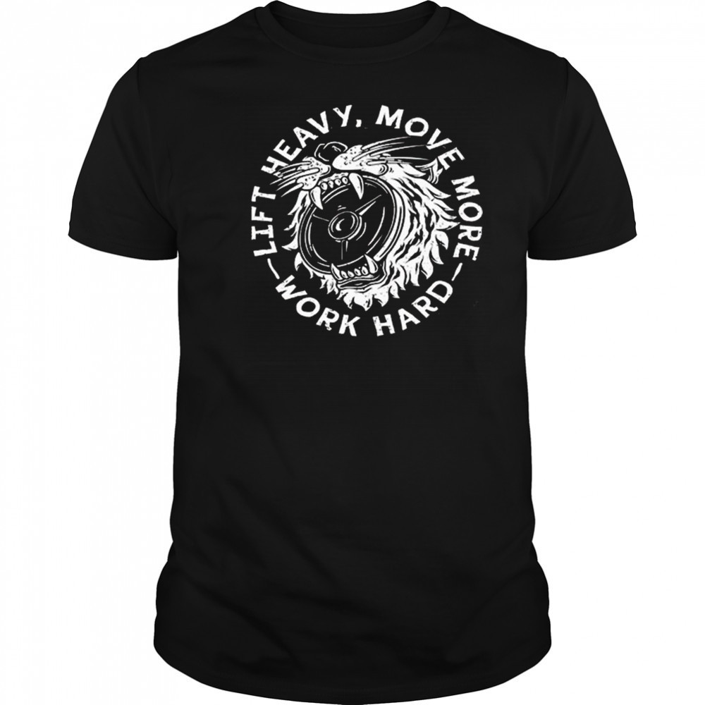 Lift Heavy, Move More 2025 Work Hard Shirt