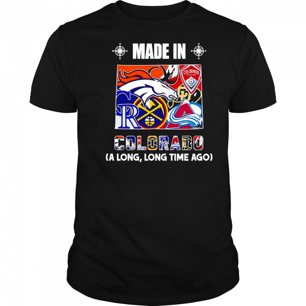 Made in Colorado a long long time ago shirt