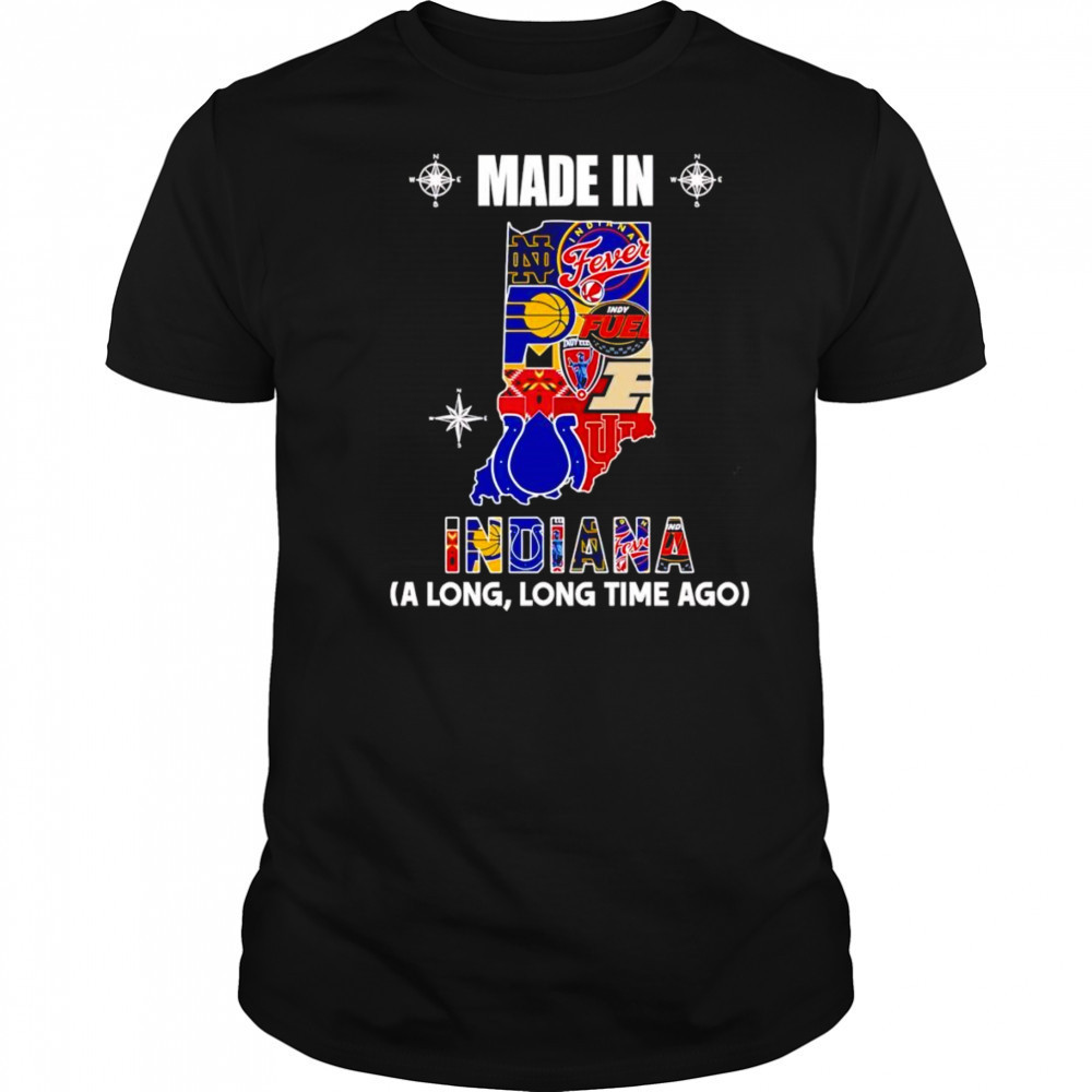 Made in Indiana a long long time ago shirt